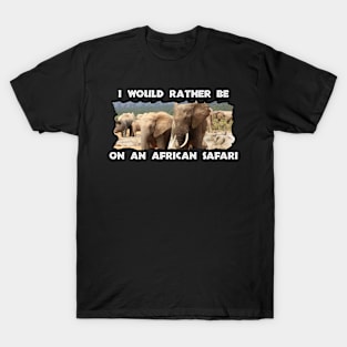 I Would Rather Be On An African Safari Elephant Siblings T-Shirt